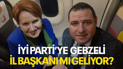 İYİ Parti’ye Gebzeli il başkanı mı geliyor?