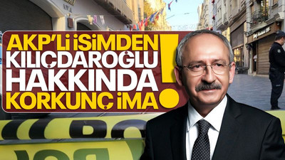AKP’li isimden Kılıçdaroğlu hakkında korkunç ima!