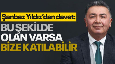 Yıldız’dan davet: Bu şekilde olan varsa bize katılabilir