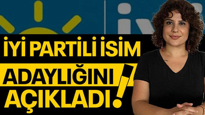 İYİ Partili isim adaylığını açıkladı!