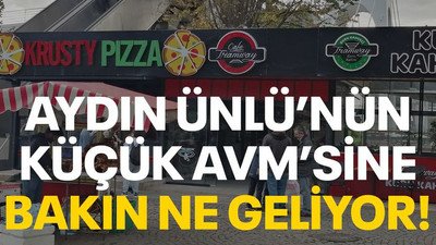 Aydın Ünlü’nün küçük AVM’sine bakın ne geliyor!
