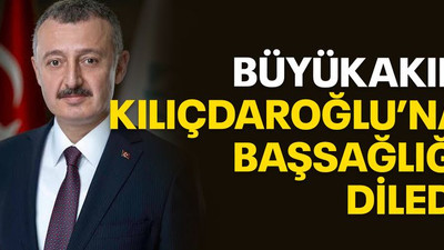Büyükakın, Kılıçdaroğlu’na başsağlığı diledi