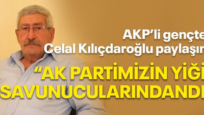 AKP’li gençten Celal Kılıçdaroğlu paylaşımı “AK Partimizin yiğit savunucularındandı”