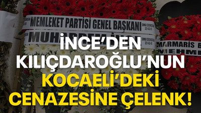 İnce’den Kılıçdaroğlu’nun Kocaeli’deki cenazesine çelenk!
