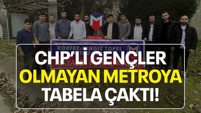 CHP'li gençler olmayan metroya tabela çaktı!