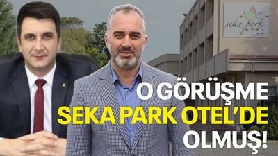 O görüşme SEKA Park Otel’de olmuş!