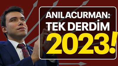 Anıl Acurman: Tek derdim 2023!