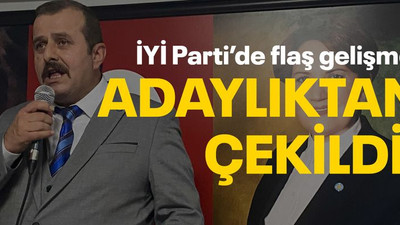 İYİ Parti’de flaş gelişme, adaylıktan çekildi