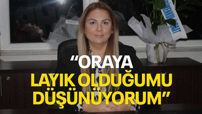 “Oraya layık olduğumu düşünüyorum”
