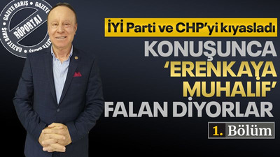 İYİ Parti ve CHP’yi kıyasladı... Konuşunca ‘Erenkaya muhalif’ falan diyorlar