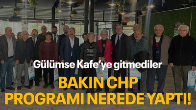 Gülümse Kafe’ye gitmediler, bakın CHP programı nerede yaptı!