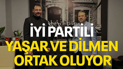 İYİ Partili Yaşar ve Dilmen ortak oluyor