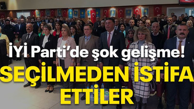 İYİ Parti’de şok gelişme! Seçilmeden istifa ettiler