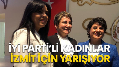 İYİ Partili kadınlar İzmit için yarışıyor