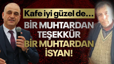 Bir muhtardan teşekkür, bir muhtardan isyan! Kafe iyi güzel de...