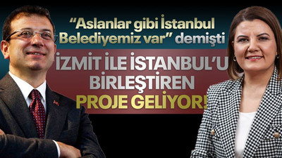 “Aslanlar gibi İstanbul Belediyemiz var” demişti, İzmit’le İstanbul’u birleştiren proje geliyor!