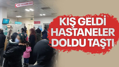 Kış geldi hastaneler doldu taştı!