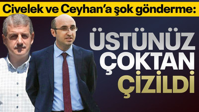 Civelek ve Ceyhan’a şok gönderme: Üstünüz çoktan çizildi