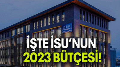 İŞTE İSU’NUN 2023 BÜTÇESİ!