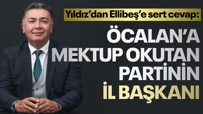 Yıldız'dan Ellibeş'e: Öcalan'ın mektubunu okutan partinin il başkanı