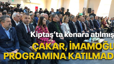 Kiptaş’ta kenara atılmıştı, Çakar İmamoğlu programına katılmadı!