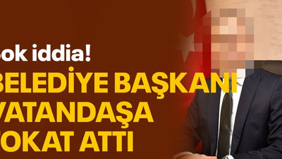 Şok iddia! Belediye başkanı vatandaşa tokat attı
