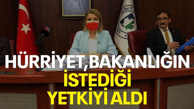 Hürriyet Bakanlığın istediği yetkiyi aldı