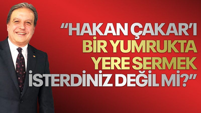 “Hakan Çakar’ı bir yumrukta yere sermek isterdiniz değil mi?”
