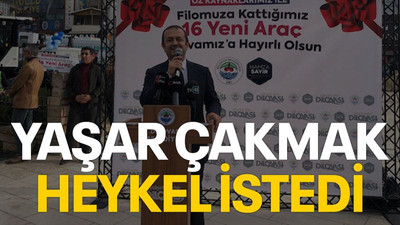 Yaşar Çakmak heykel istedi