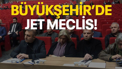 Büyükşehir’de jet meclis