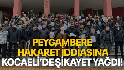 Peygambere hakaret iddiasına Kocaeli’de şikâyet yağdı!