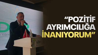 Büyükakın: Pozitif ayrımcılığa inanıyorum