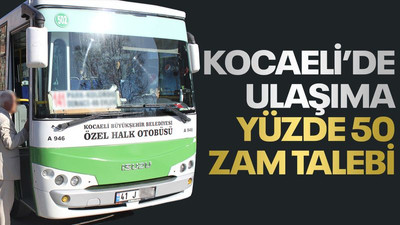 Kocaeli’de ulaşıma yüzde 50 zam talebi