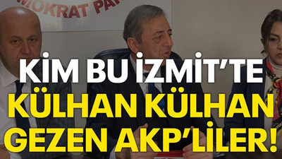 Kim bu İzmit’te külhan külhan gezen AKP’liler!