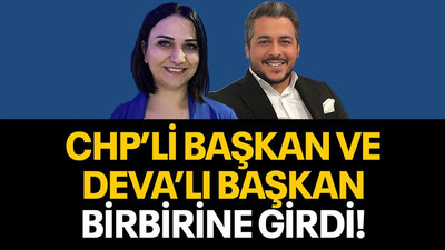 CHP’li başkan ve DEVA’lı başkan birbirine girdi!