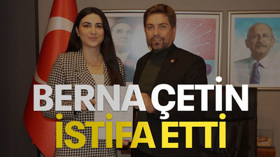 Berna Çetin istifa etti