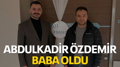 Abdülkadir Özdemir baba oldu
