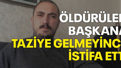Öldürülen başkana taziye gelmeyince istifa etti