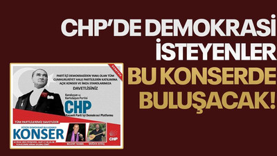CHP’de demokrasi isteyenler bu konserde buluşacak