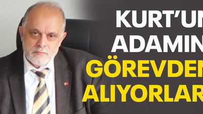 Kurt’un adamını görevden alıyorlar!