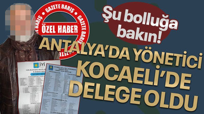 Şu bolluğa bakın! Antalya’da yönetici Kocaeli’de delege oldu