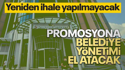 Promosyona belediye yönetimi el atacak! Yeniden ihale yapılmayacak