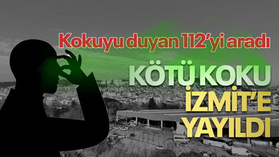 Kötü koku İzmit’e yayıldı! Vatandaşlar, 112'yi aradı
