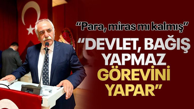 Durmuş: Devlet bağış yapmaz, görevini yapar