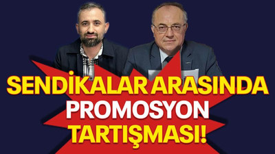 Sendikalar arasında promosyon tartışması!