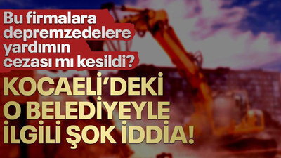 Depremzedelere yardımın karşılığı bu mu? Kocaeli'deki o belediyeyle ilgili şok iddia!