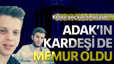 Keşke geç kalınmasaydı… Adak’ın kardeşi de memur oldu
