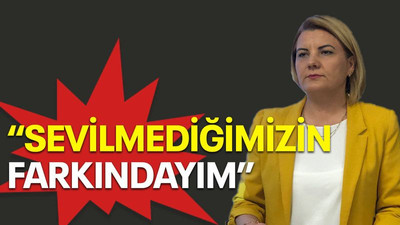 "Sevilmediğimizin farkındayım"