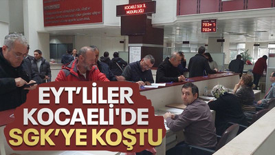 EYT’liler Kocaeli'de SGK’ye koştu
