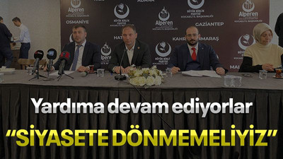 Yardıma devam ediyorlar, "Siyasete dönmemeliyiz"
